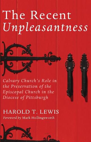 Cover image for The Recent Unpleasantness: Calvary Church's Role in the Preservation of the Episcopal Church in the Diocese of Pittsburgh