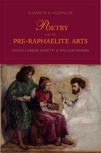 Cover image for Poetry and the Pre-Raphaelite Arts: Dante Gabriel Rossetti and William Morris