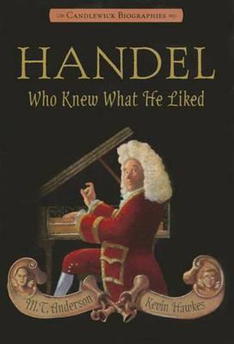 Handel, Who Knew What He Liked: Candlewick Biographies