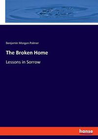 Cover image for The Broken Home: Lessons in Sorrow