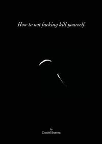Cover image for How to not fucking kill yourself.
