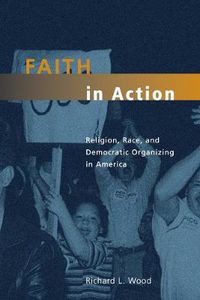 Cover image for Faith in Action: Religion, Race and Democratic Organizing in America