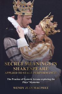 Cover image for Secret Meanings in Shakespeare Applied to Stage Performance: The Practice of Esoteric Arcana exploring the Plays' Mysteries