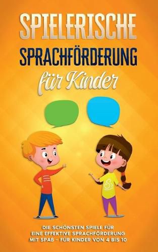Cover image for Spielerische Sprachfoerderung fur Kinder: Die schoensten Spiele fur eine effektive Sprachfoerderung mit Spass - fur Kinder von 4 bis 10