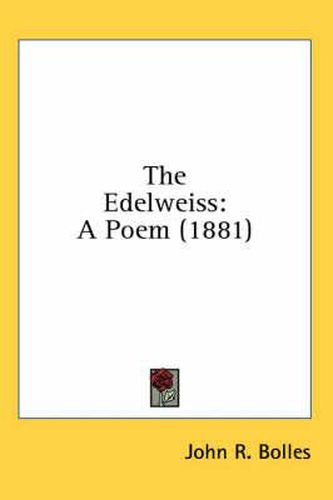 Cover image for The Edelweiss: A Poem (1881)