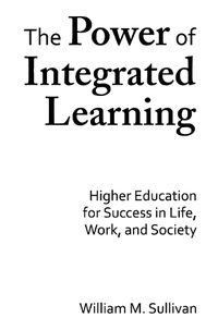 Cover image for The Power of Integrated Learning: Higher Education for Success in Life, Work, and Society