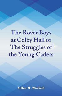 Cover image for The Rover Boys at Colby Hall: The Struggles of the Young Cadets