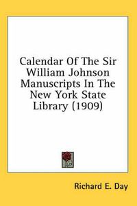 Cover image for Calendar of the Sir William Johnson Manuscripts in the New York State Library (1909)