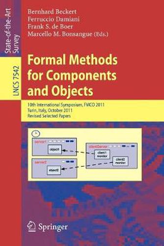 Cover image for Formal Methods for Components and Objects: 10th International Symposium, FMCO 2011, Turin, Italy, October 3-5, 2011, Revised Selected Papers