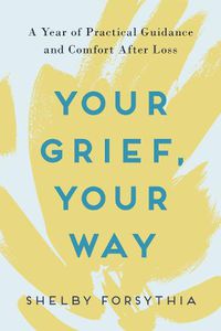 Cover image for Your Grief, Your Way: A Year of Practical Guidance and Comfort After Loss