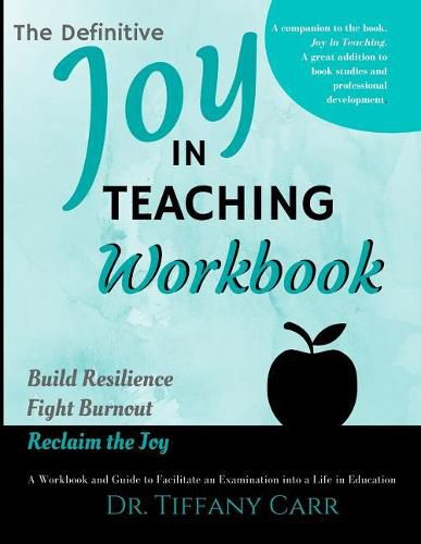 Cover image for The Definitive Joy in Teaching Workbook: A Workbook and Guide to Facilitate an Examination into a Life in Education