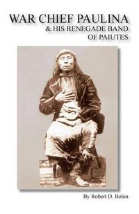 Cover image for War Chief Paulina & His Renegade Band of Paiutes