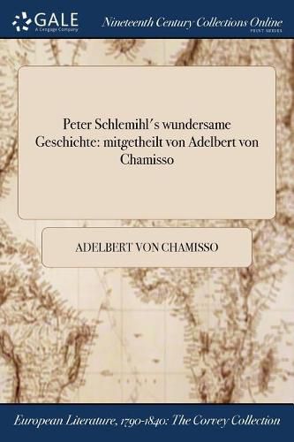 Peter Schlemihl's wundersame Geschichte: mitgetheilt von Adelbert von Chamisso