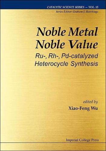 Cover image for Noble Metal Noble Value: Ru-, Rh-, Pd-catalyzed Heterocycle Synthesis