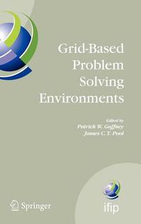 Cover image for Grid-Based Problem Solving Environments: IFIP TC2/WG2.5 Working Conference on Grid-Based Problem Solving Environments: Implications for Development and Deployment of Numerical Software, July 17-21, 2006, Prescott, Arizona, USA