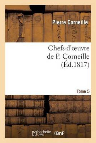 Chefs-d'Oeuvre de P. Corneille.Tome 5