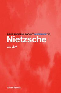 Cover image for Routledge Philosophy GuideBook to Nietzsche on Art