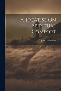 Cover image for A Treatise On Spiritual Comfort