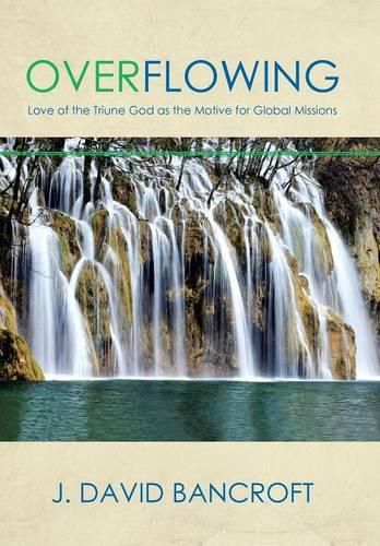 Cover image for Overflowing: Love of the Triune God as the Motive for Global Missions