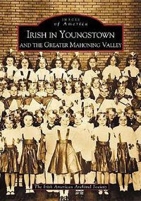 Cover image for Irish in Youngstown and the Greater Mahoning Valley