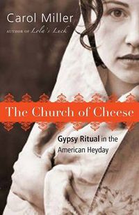 Cover image for The Church of Cheese: Gypsy Ritual in the American Heyday