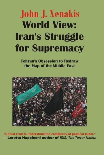 Cover image for World View: Iran's Struggle for Supremacy: Tehran's Obsession to Redraw the Map of the Middle East