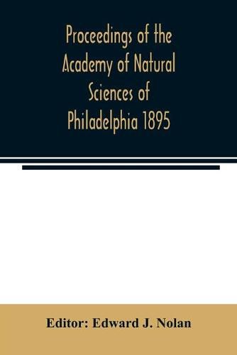 Cover image for Proceedings of the Academy of Natural Sciences of Philadelphia 1895