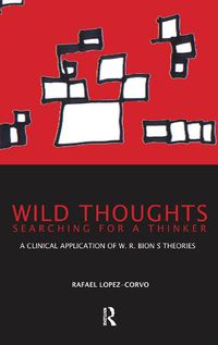 Cover image for Wild Thoughts Searching for a Thinker: A Clinical Application of W.R. Bion's Theories