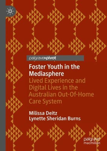 Cover image for Foster Youth in the Mediasphere: Lived Experience and Digital Lives in the Australian Out-Of-Home Care System