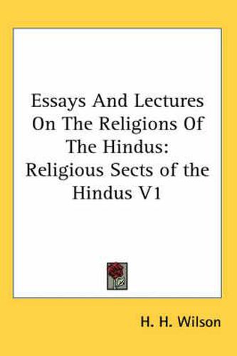 Cover image for Essays And Lectures On The Religions Of The Hindus: Religious Sects of the Hindus V1
