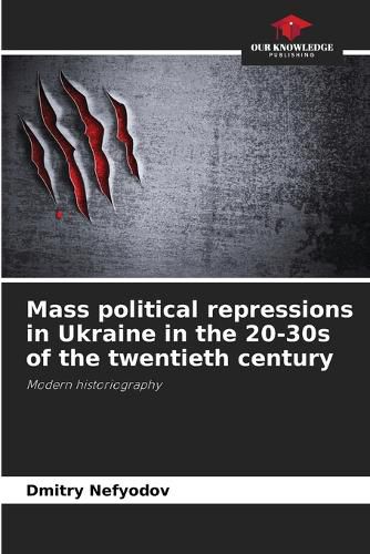 Cover image for Mass political repressions in Ukraine in the 20-30s of the twentieth century