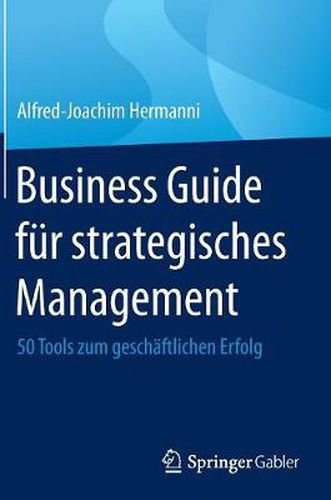 Cover image for Business Guide fur strategisches Management: 50 Tools zum geschaftlichen Erfolg