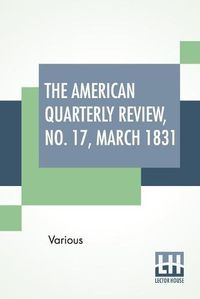 Cover image for The American Quarterly Review, No. 17, March 1831