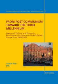 Cover image for From Post-Communism toward the third Millennium: Aspects of Political and Economic Development in Eastern and South-Eastern Europe from 2000-2005