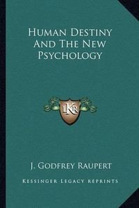 Cover image for Human Destiny and the New Psychology