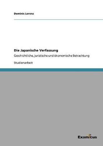 Cover image for Die Japanische Verfassung: Geschichtliche, juristische und oekonomische Betrachtung