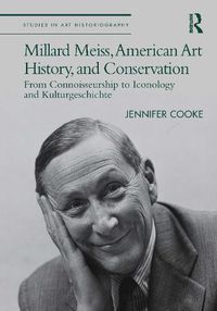 Cover image for Millard Meiss, American Art History, and Conservation: From Connoisseurship to Iconology and Kulturgeschichte
