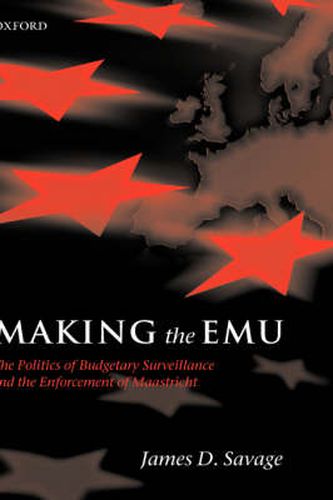 Cover image for Making the EMU: The Politics of Budgetary Surveillance and the Enforcement of Maastricht