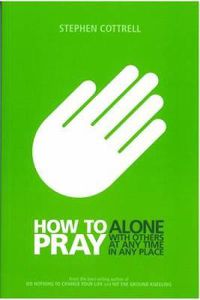 Cover image for How to Pray: Alone, with Others, at Any Time, in Any Place