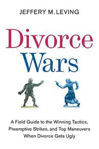 Cover image for Divorce Wars: A Field Guide to the Winning Tactics, Preemptive Strikes, and Top Maneuvers When Divorce Gets Ugly