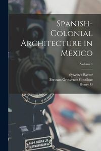 Cover image for Spanish-colonial Architecture in Mexico; Volume 1