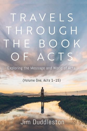 Cover image for Travels Through the Book of Acts (Volume One, Acts 1-15)