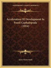 Cover image for Acceleration of Development in Fossil Cephalopoda (1914)