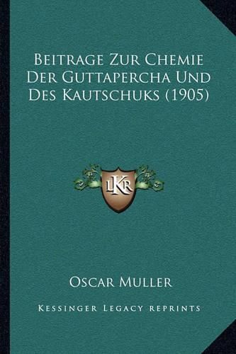 Cover image for Beitrage Zur Chemie Der Guttapercha Und Des Kautschuks (1905)