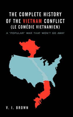 Cover image for The Complete History of the Vietnam Conflict (Le Comedie Vietnamien): A  Popular  War That Won't Go Away