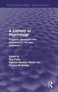 Cover image for A Century of Psychology (Psychology Revivals): Progress, paradigms and prospects for the new millennium