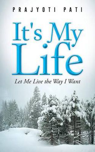 Cover image for It's My Life: Let Me Live the Way I Want