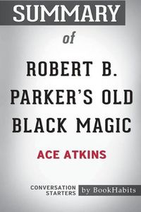 Cover image for Summary of Robert B. Parker's Old Black Magic by Ace Atkins: Conversation Starters