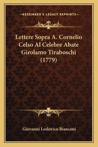 Cover image for Lettere Sopra A. Cornelio Celso Al Celebre Abate Girolamo Tiraboschi (1779)