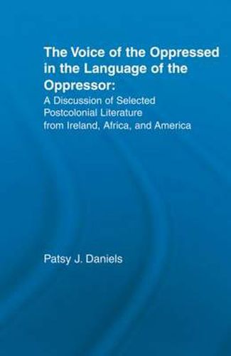 Cover image for Voice of the Oppressed in the Language of the Oppressor: A Discussion of Selected Postcolonial Literature from Ireland, Africa and America